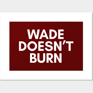 Wade Doesnt Burn Posters and Art